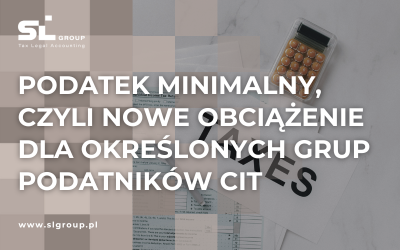 Podatek minimalny, czyli nowe obciążenie dla określonych grup podatników CIT